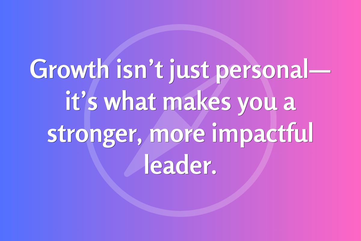 Leading Through Growth: How Your Personal Struggles Shape Your Impact