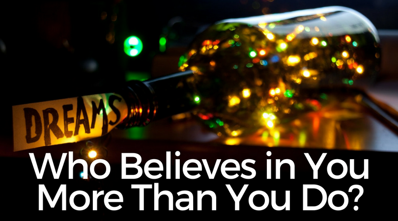 Who Believes in You More Than You Do?